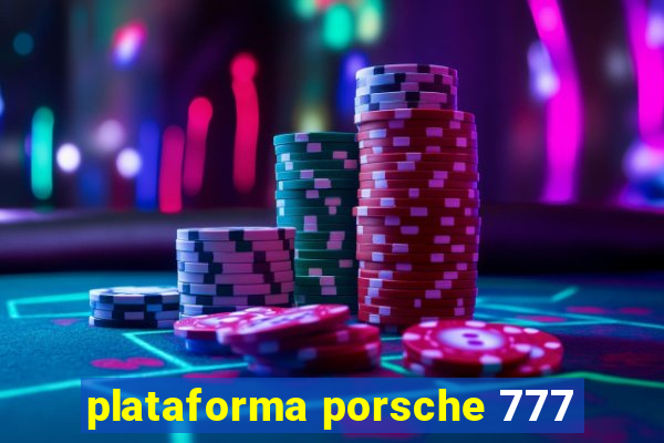 plataforma porsche 777